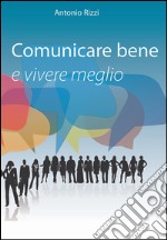 Comunicare bene e vivere meglio