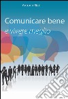 Comunicare bene e vivere meglio libro