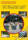 Vizi, virtù, vanità e veleni della riviera del Garda libro