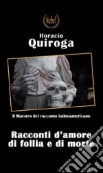 Racconti d'amore, di follia e di morte libro