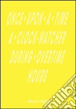 Once upon a time a clock-watcher during overtime hours libro usato