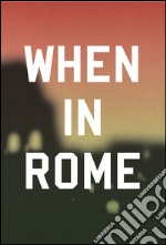 When in Rome. Ediz. multilingue libro