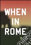 When in Rome. Ediz. multilingue libro