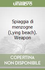 Spiaggia di menzogne (Lying beach). Weapon