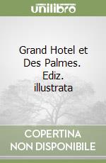 Grand Hotel et Des Palmes. Ediz. illustrata