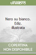 Nero su bianco. Ediz. illustrata libro