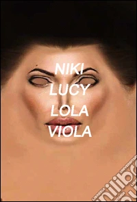 Niki, Lucy, Lola, Viola. Ediz. illustrata libro