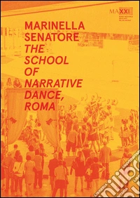 Marinella Senatore. The school of narrative dance, Roma. Ediz. multilingue libro