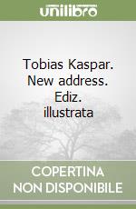 Tobias Kaspar. New address. Ediz. illustrata