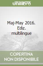 Maj-May 2016. Ediz. multilingue libro