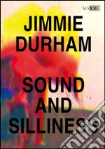 Jimmie Durham. Sound and silliness. Catalogo della mostra (Roma, 5 febbraio-2 giugno 2016). Ediz. multilingue libro