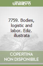 7759. Bodies, logistic and labor. Ediz. illustrata libro