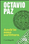 Anch'io sono scrittura. L'autobiografia libro