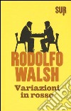 Variazioni in rosso libro di WALSH RODOLFO