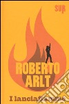 I lanciafiamme libro di Arlt Roberto