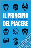 Il principio del piacere libro di Pacheco José E.