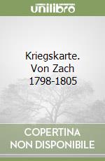 Kriegskarte. Von Zach 1798-1805 libro