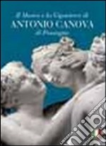 Il museo e la gipsoteca di Antonio Canova di Possagno libro