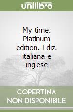 My time. Platinum edition. Ediz. italiana e inglese libro