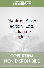 My time. Silver edition. Ediz. italiana e inglese libro