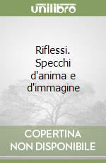 Riflessi. Specchi d'anima e d'immagine