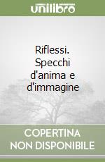 Riflessi. Specchi d'anima e d'immagine libro