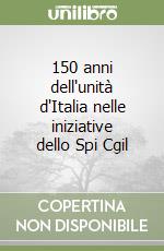 150 anni dell'unità d'Italia nelle iniziative dello Spi Cgil libro