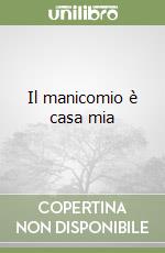 Il manicomio è casa mia