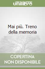Mai più. Treno della memoria libro