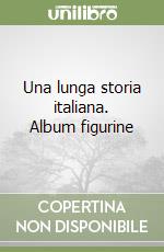 Una lunga storia italiana. Album figurine libro