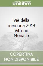 Vie della memoria 2014 Vittorio Monaco libro
