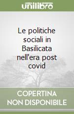 Le politiche sociali in Basilicata nell'era post covid libro