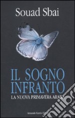 Il sogno infranto. La nuova primavera araba libro