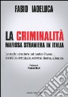 La criminalità mafiosa straniera in Italia. Le mafie straniere nel nostro paese: struttura criminale, attività illecite, alleanze libro di Iadeluca Fabio