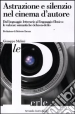 Astrazione e silenzio nel cinema d'autore. Dal linguaggio letterario al linguaggio filmico: le valenze semantiche del non-detto libro