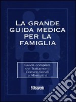 La grande guida medica per la famiglia. Guida completa dei trattamenti convenzionali e alternativi. Con CD-ROM libro