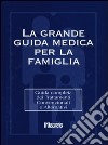 La grande guida medica per la famiglia. Guida completa dei trattamenti convenzionali e alternativi. Con CD-ROM libro