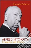 Alfred Hitchcock. Il maestro del brivido libro di Palmieri Riccardo