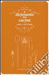 Il dizionario della cucina. Antipasti e piatti freddi libro