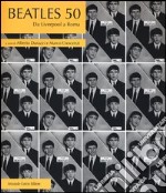 Beatles 50. Da Liverpool a Roma. Ediz. illustrata libro