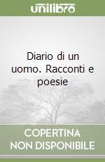 Diario di un uomo. Racconti e poesie libro