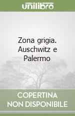 Zona grigia. Auschwitz e Palermo libro