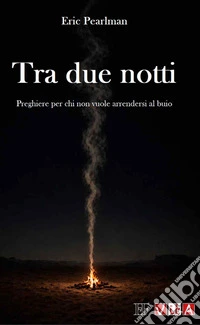 Tra due notti. Preghiere per chi non vuole arrendersi al buio. Nuova ediz. libro