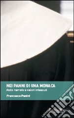 Nei panni di una monaca. Abito narrato e valori intessuti libro