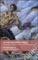 La fata dai piedi di mula. Licantropi, streghe e vampi nell'Oriente greco libro