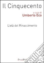 Il Cinquecento. L'età del Rinascimento vol. 1-2: Storia. Filosofia. Scienze e tecniche-Letteratura e teatro. Arti visive. Musica