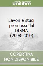 Lavori e studi promossi dal DISMA (2008-2010)
