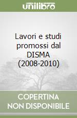 Lavori e studi promossi dal DISMA (2008-2010) libro