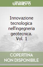 Innovazione tecnologica nell'ingegneria geotecnica. Vol. 1 libro