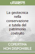 La geotecnica nella conservazione e tutela del patrimonio costruito libro